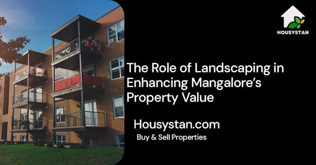 The Role of Landscaping in Enhancing Mangalore’s Property Value