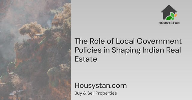 The Role of Local Government Policies in Shaping Indian Real Estate