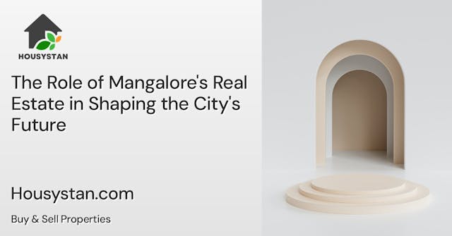 The Role of Mangalore's Real Estate in Shaping the City's Future