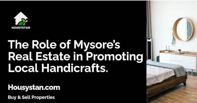 The Role of Mysore’s Real Estate in Promoting Local Handicrafts