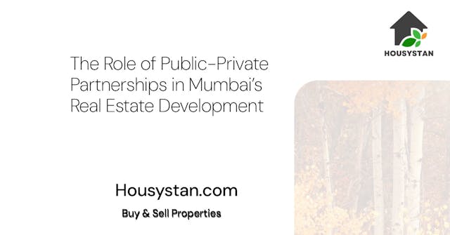 The Role of Public-Private Partnerships in Mumbai’s Real Estate Development