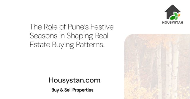 The Role of Pune’s Festive Seasons in Shaping Real Estate Buying Patterns