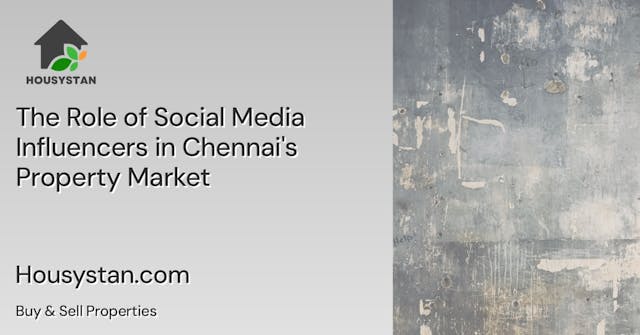 The Role of Social Media Influencers in Chennai's Property Market