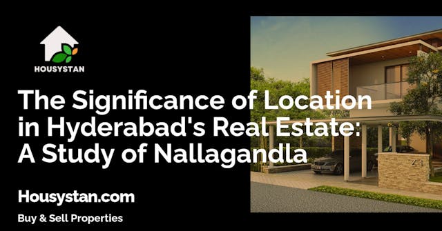The Significance of Location in Hyderabad's Real Estate: A Study of Nallagandla