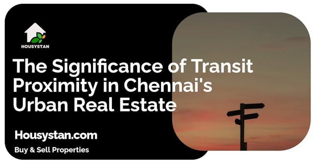 The Significance of Transit Proximity in Chennai's Urban Real Estate