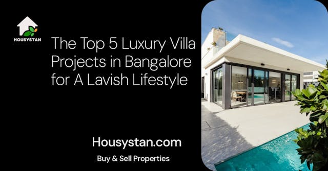 The Top 5 Luxury Villa Projects in Bangalore for A Lavish Lifestyle