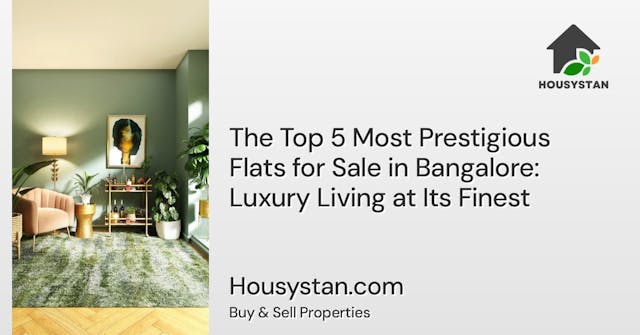 The Top 5 Most Prestigious Flats for Sale in Bangalore: Luxury Living at Its Finest