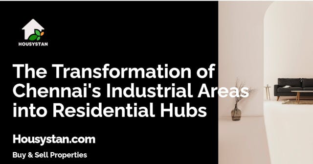 The Transformation of Chennai's Industrial Areas into Residential Hubs