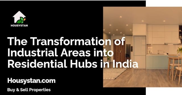 The Transformation of Industrial Areas into Residential Hubs in India