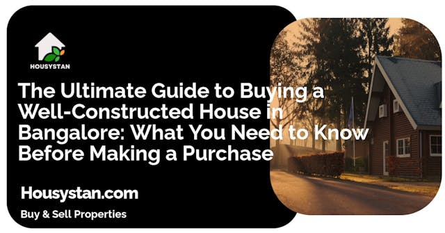 The Ultimate Guide to Buying a Well-Constructed House in Bangalore: What You Need to Know Before Making a Purchase