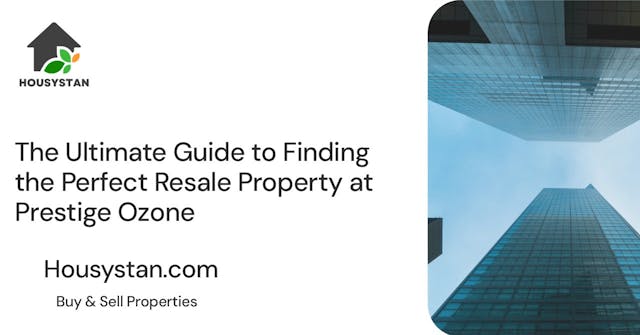 The Ultimate Guide to Finding the Perfect Resale Property at Prestige Ozone