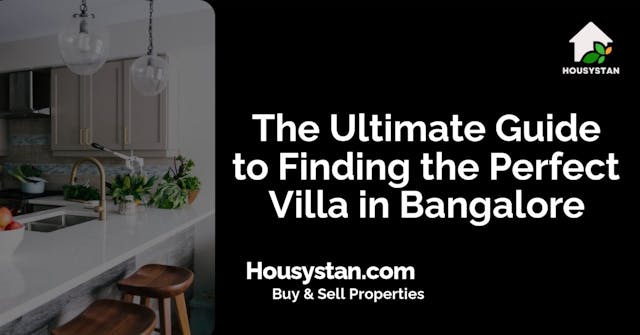 The Ultimate Guide to Finding the Perfect Villa in Bangalore