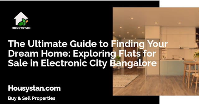 The Ultimate Guide to Finding Your Dream Home: Exploring Flats for Sale in Electronic City Bangalore