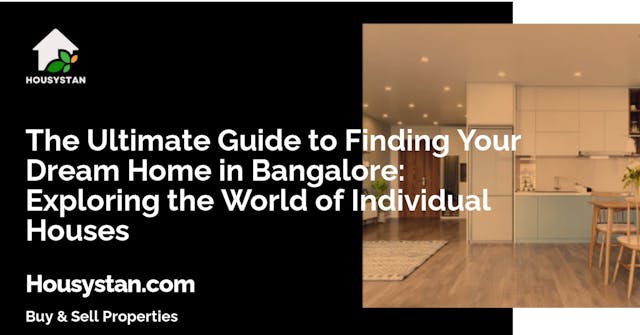 The Ultimate Guide to Finding Your Dream Home in Bangalore: Exploring the World of Individual Houses