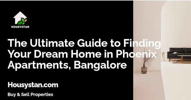 The Ultimate Guide to Finding Your Dream Home in Phoenix Apartments, Bangalore