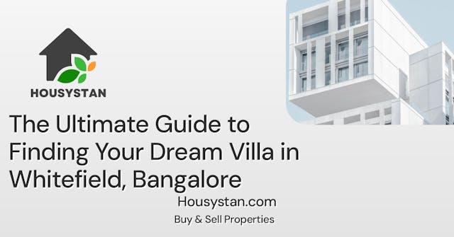 The Ultimate Guide to Finding Your Dream Villa in Whitefield, Bangalore
