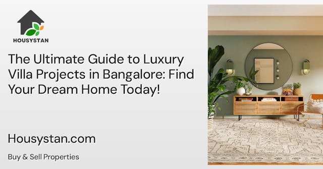 The Ultimate Guide to Luxury Villa Projects in Bangalore: Find Your Dream Home Today!