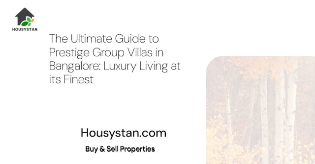 The Ultimate Guide to Prestige Group Villas in Bangalore: Luxury Living at its Finest
