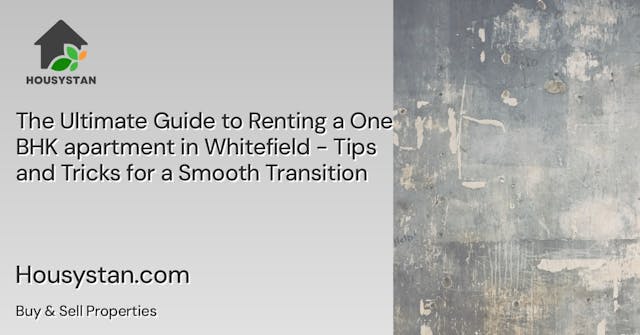 The Ultimate Guide to Renting a One BHK apartment in Whitefield - Tips and Tricks for a Smooth Transition