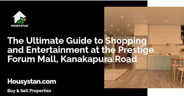 The Ultimate Guide to Shopping and Entertainment at the Prestige Forum Mall, Kanakapura Road
