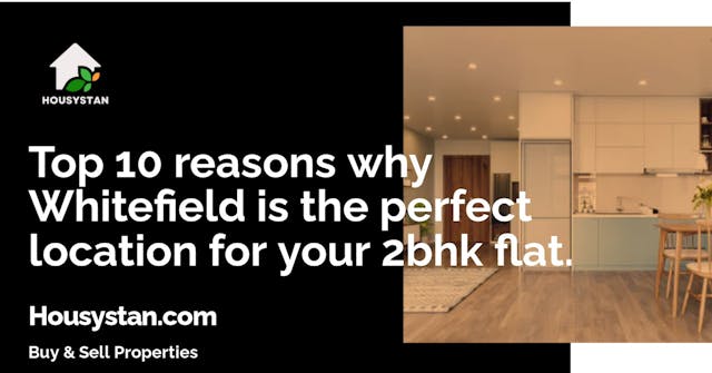 Top 10 reasons why Whitefield is the perfect location for your 2bhk flat