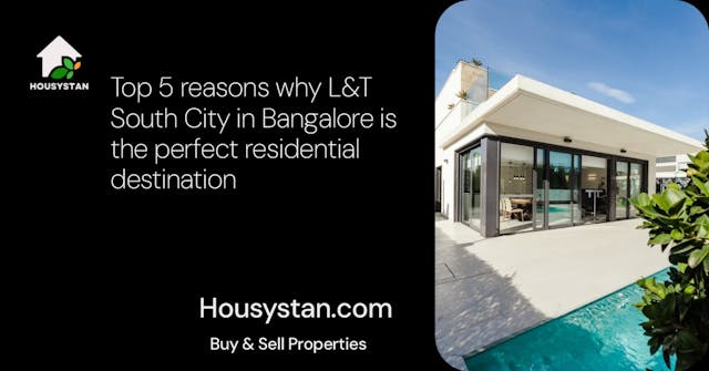 Top 5 reasons why L&T South City in Bangalore is the perfect residential destination