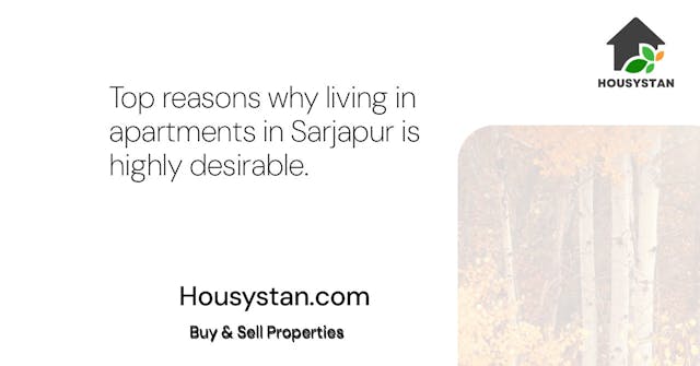 Top reasons why living in apartments in Sarjapur is highly desirable