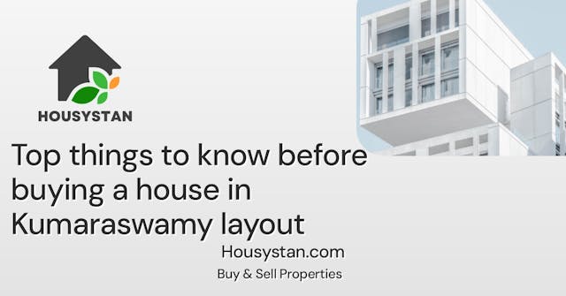Top things to know before buying a house in Kumaraswamy layout
