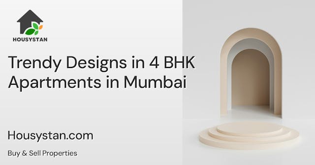 Trendy Designs in 4 BHK Apartments in Mumbai