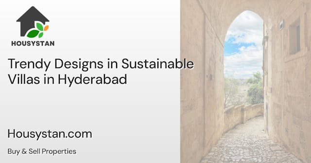 Trendy Designs in Sustainable Villas in Hyderabad