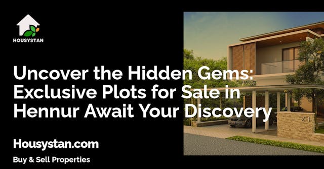 Uncover the Hidden Gems: Exclusive Plots for Sale in Hennur Await Your Discovery