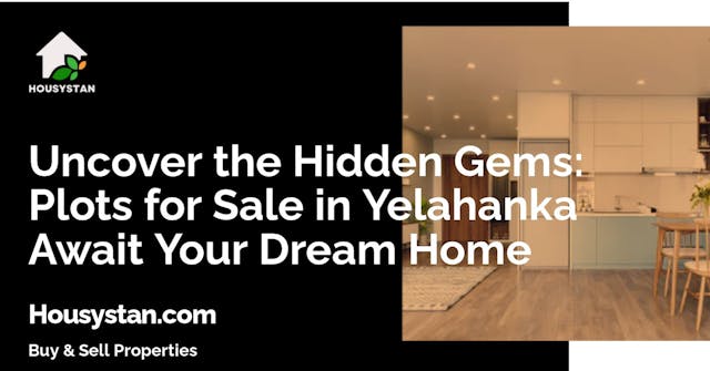 Uncover the Hidden Gems: Plots for Sale in Yelahanka Await Your Dream Home