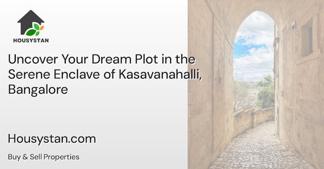 Uncover Your Dream Plot in the Serene Enclave of Kasavanahalli, Bangalore