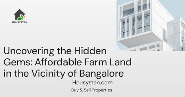 Uncovering the Hidden Gems: Affordable Farm Land in the Vicinity of Bangalore
