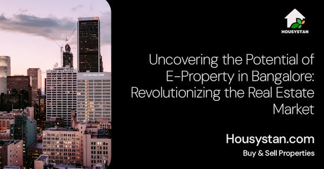 Uncovering the Potential of E-Property in Bangalore: Revolutionizing the Real Estate Market