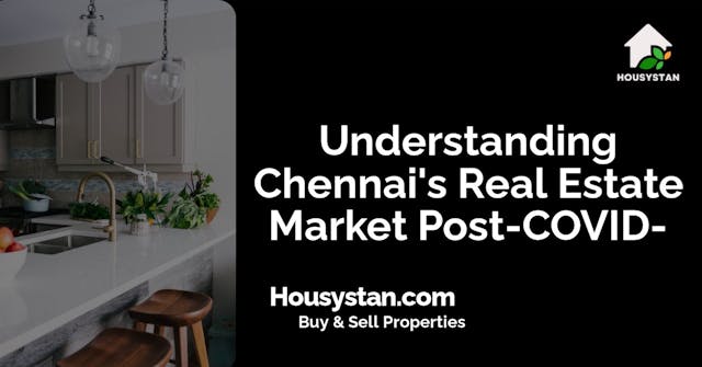 Image of Understanding Chennai's Real Estate Market Post-COVID-