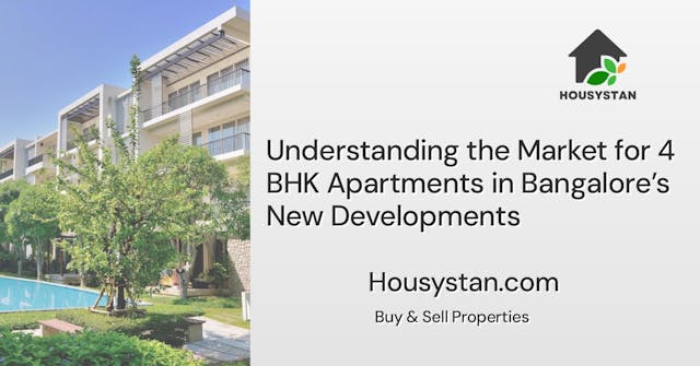 Understanding the Market for 4 BHK Apartments in Bangalore’s New Developments