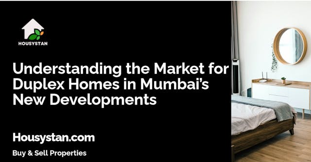 Understanding the Market for Duplex Homes in Mumbai’s New Developments