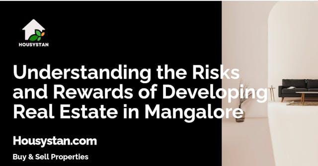 Understanding the Risks and Rewards of Developing Real Estate in Mangalore