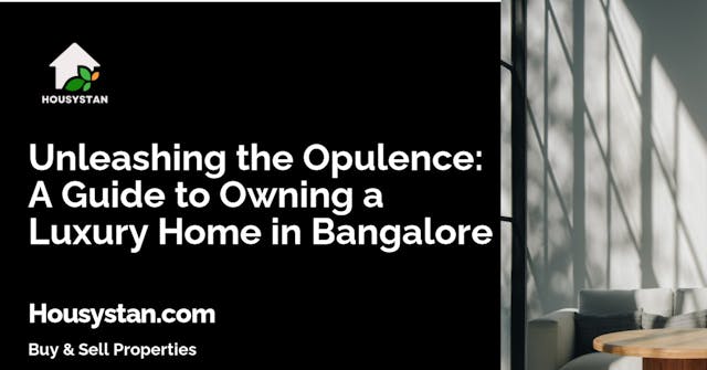 Unleashing the Opulence: A Guide to Owning a Luxury Home in Bangalore