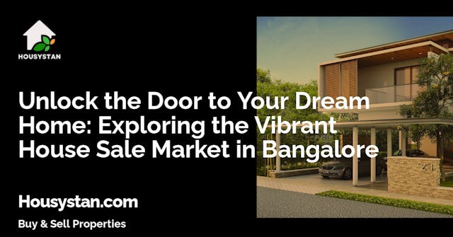 Unlock the Door to Your Dream Home: Exploring the Vibrant House Sale Market in Bangalore