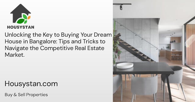 Unlocking the Key to Buying Your Dream House in Bangalore: Tips and Tricks to Navigate the Competitive Real Estate Market
