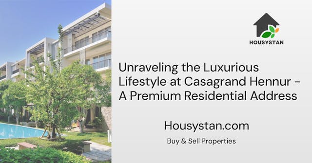 Unraveling the Luxurious Lifestyle at Casagrand Hennur - A Premium Residential Address