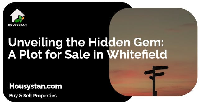 Unveiling the Hidden Gem: A Plot for Sale in Whitefield