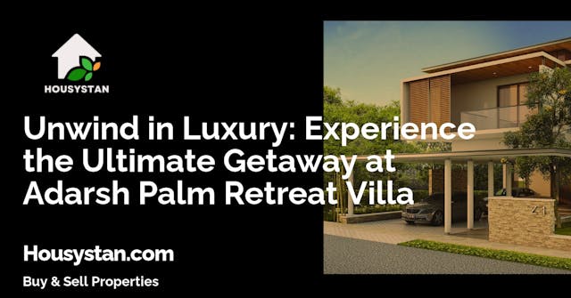Unwind in Luxury: Experience the Ultimate Getaway at Adarsh Palm Retreat Villa