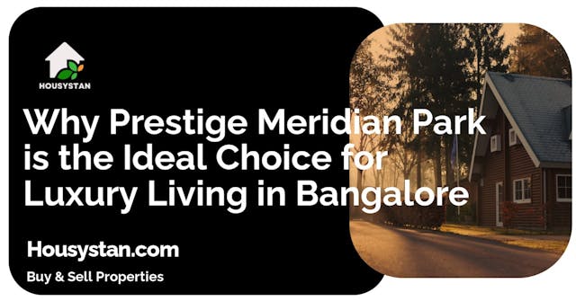 Why Prestige Meridian Park is the Ideal Choice for Luxury Living in Bangalore