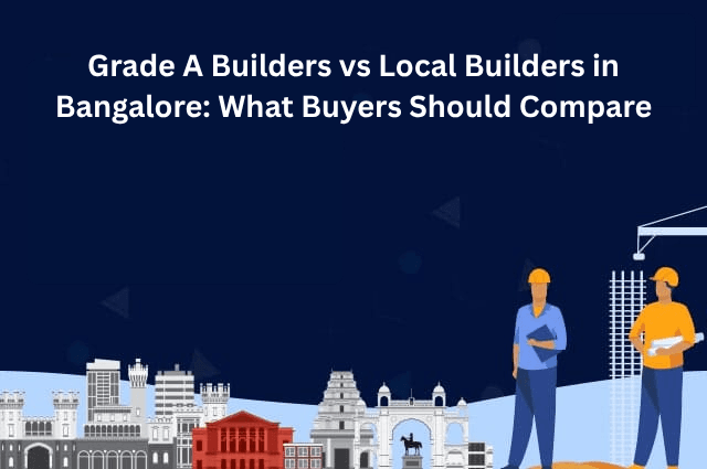 Grade A Builders vs Local Builders in Bangalore: What Buyers Should Compare