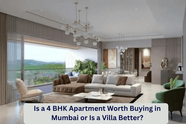 Image of Is a 4 BHK Apartment Worth Buying in Mumbai or Is a Villa Better?