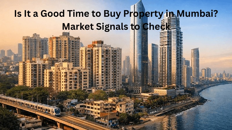 Is It a Good Time to Buy Property in Mumbai? Market Signals to Check