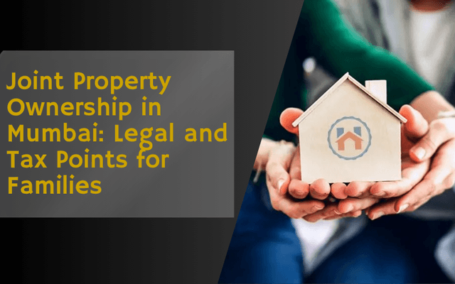 Image of Joint Property Ownership in Mumbai: Legal and Tax Points for Families